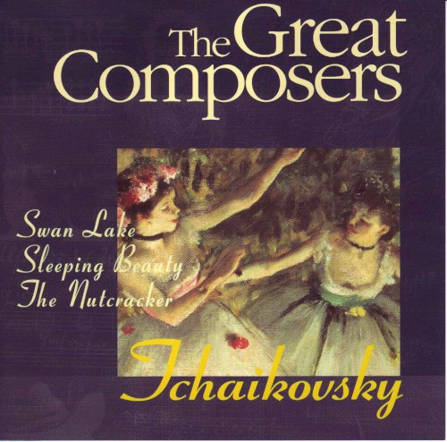 The Great Composers: Tchaikovsky - Swan Lake, Sleeping Beauty, The Nutcracker