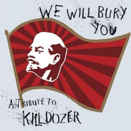 We Will Bury You: A Tribute To Killdozer