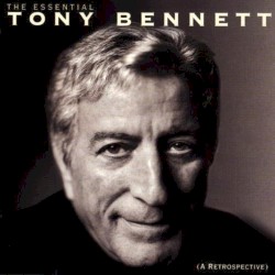 The Essential Tony Bennett (A Retrospective)