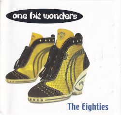 One Hit Wonders: The Eighties