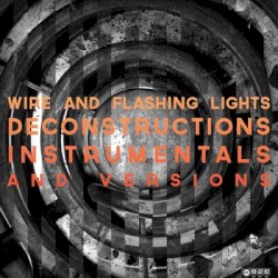 Wire and Flashing Lights: Deconstructions, Instrumentals, and Versions