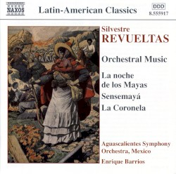 Orchestral Music: La noche de los mayas / Sensemayá / La Coronela