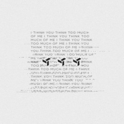 I Think You Think Too Much of Me