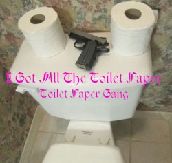 I Got All the Toilet Paper (Toilet Paper Gang)