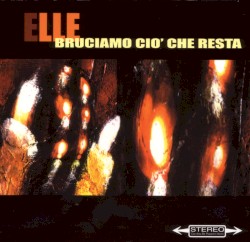 Bruciamo ciò che resta