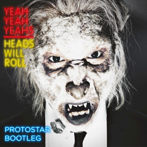 Heads Will Roll (Protostar D&B Bootleg)