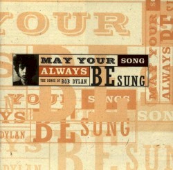 May Your Song Always Be Sung: The Songs of Bob Dylan
