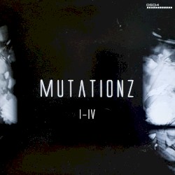 Mutationz I–IV