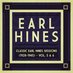 Classic Earl Hines Sessions (1928–1945): Vol. 5 & 6