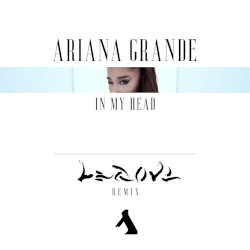 Ariana Grande – In My Head (LEGOVE remix)