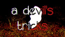 a devil's tricks.