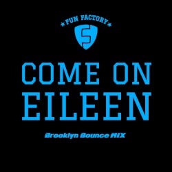 Come on Eileen (Brooklyn Bounce Mixes)