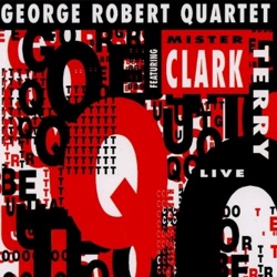 George Robert Quartet Featuring Mr. Clark Terry