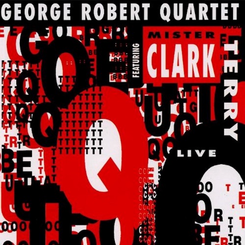 George Robert Quartet Featuring Mr. Clark Terry
