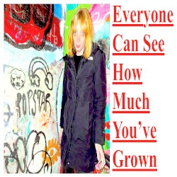 EVERYONE CAN SEE HOW MUCH YOU'VE GROWN / ELEANOR