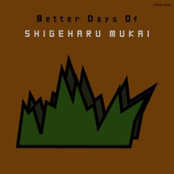 Better Days Of SHIGEHARU MUKAI