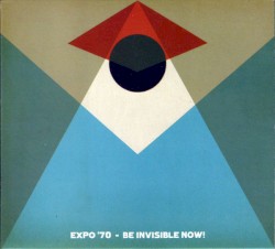 Expo '70 - Be Invisible Now!