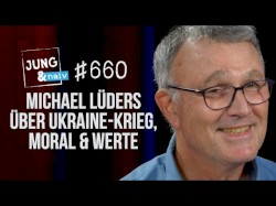 Jung & Naiv #660, „Michael Lüders über Ukraine vs Russland, Moral & nationale Interessen“
