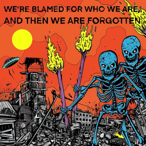 We're blamed for who we are, and then we are forgotten