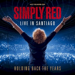 Holding Back the Years: 40 Years of Simply Red, Live in Santiago