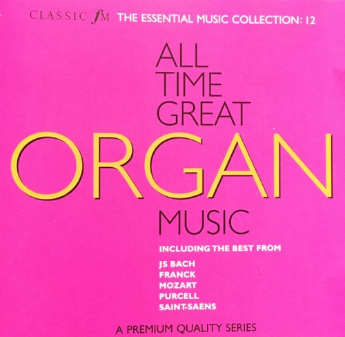 All Time Great Organ Music (Classic FM Essential Music Collection #12)