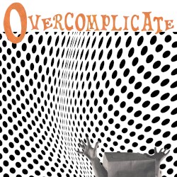 Overcomplicate