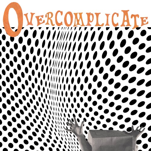 Overcomplicate