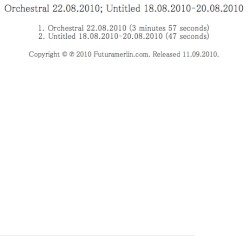 Orchestral 22.08.2010; Untitled 18.08.2010–20.08.2010