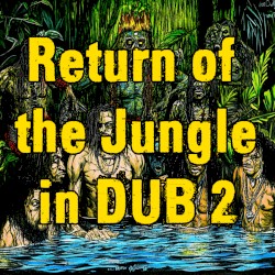 Return of the Jungle in Dub 2