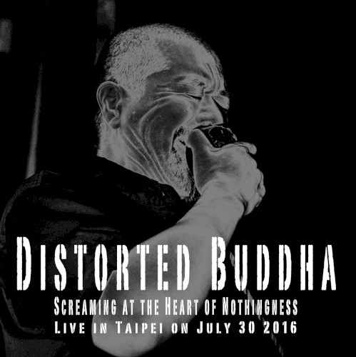 Distorted Buddha Screaming at the Heart of Nothingness: Live in Taipei on July 30 2016