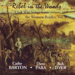 Rebel In The Woods (Civil War Songs From The Western Border, Vol II)