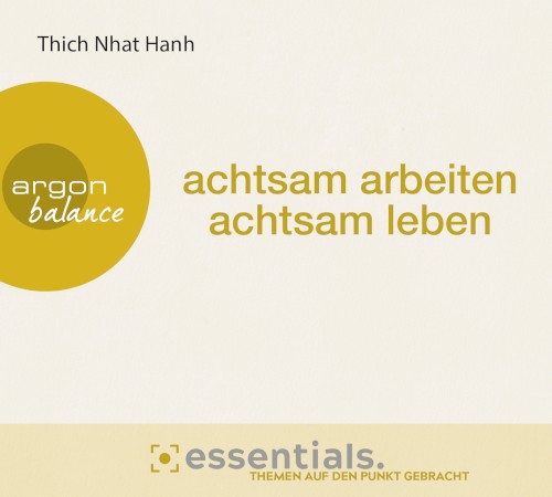 achtsam arbeiten, achtsam leben: Der buddhistische Weg zu einem erfüllten Tag