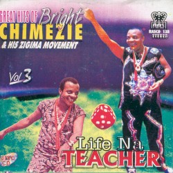 Great Hits Bright Chimezie, Vol. 3 Life Na Teacher
