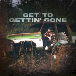 Get to Gettin’ Gone