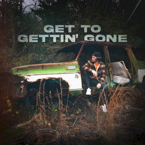 Get to Gettin’ Gone