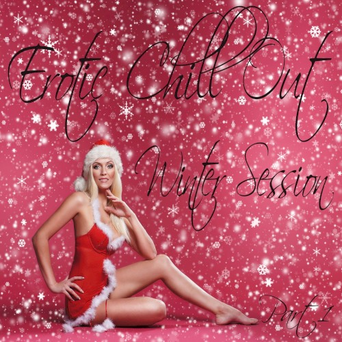 Erotic Chill Out Winter Session, Pt. 1 (Lounge Deluxe and Sexy Xmas Grooves)