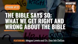 Misquoting Jesus With Bart Ehrman #132, “The Bible Says So: What We Get Right and Wrong About the Bible”
