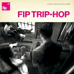 La discothèque idéale de FIP : Trip‐Hop