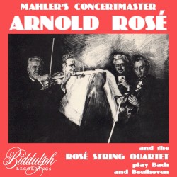Mahler's Concertmaster Arnold Rosé and the Rosé String Quartet play Bach and Beethoven