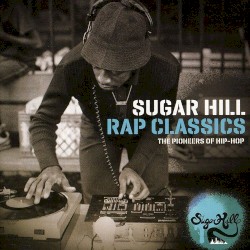 Sugar Hill Rap Classics: The Pioneers of Hip-Hop