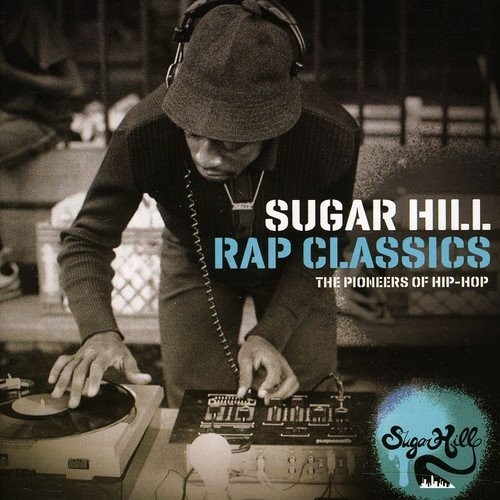 Sugar Hill Rap Classics: The Pioneers of Hip-Hop