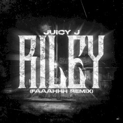Riley (FAAAHHH Remix)