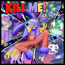 Kill Me! (Jax Song)