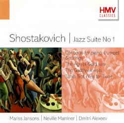 Jazz Suite no. 1 / Concerto for Piano, Trumpet & Strings / The Age of Gold suite / The Gadfly (excerpts) / Tahiti Trot "Tea for Two"