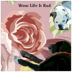 Wow Life Is Rad