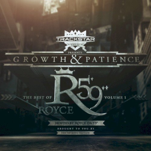 Growth & Patience: The Best of Royce da 5′9″, Volume I