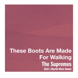 These Boots Are Made For Walking (SILO x Martin Wave Remix)