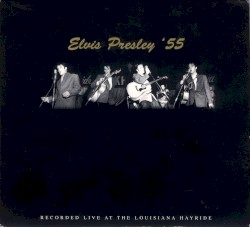 Elvis Presley ’55: Recorded Live at the Louisiana Hayride