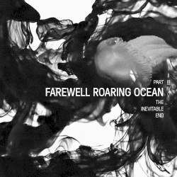 Farewell Roaring Ocean - The Inevitable End, Part III
