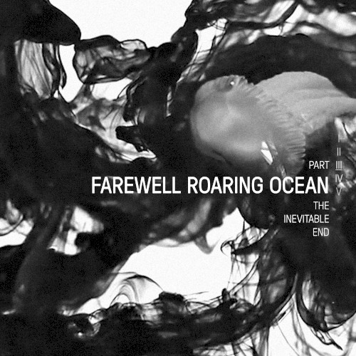 Farewell Roaring Ocean - The Inevitable End, Part III